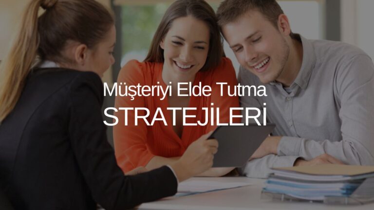 Müşteri Elde Tutma Stratejileri