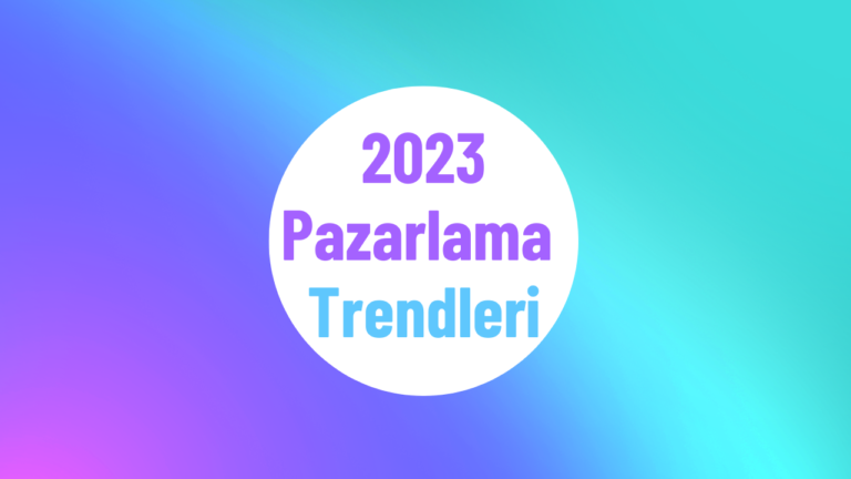 2023 Pazarlama Trendleri